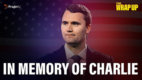 In Memory of Charlie Kirk | The Wrap Up | PragerU