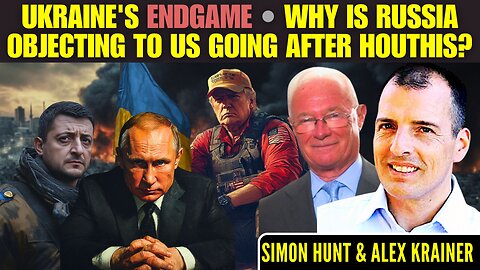 Ukraine's Endgame • Why is Russia objecting to US going after Houthis? • Simon Hunt • Alex Krainer