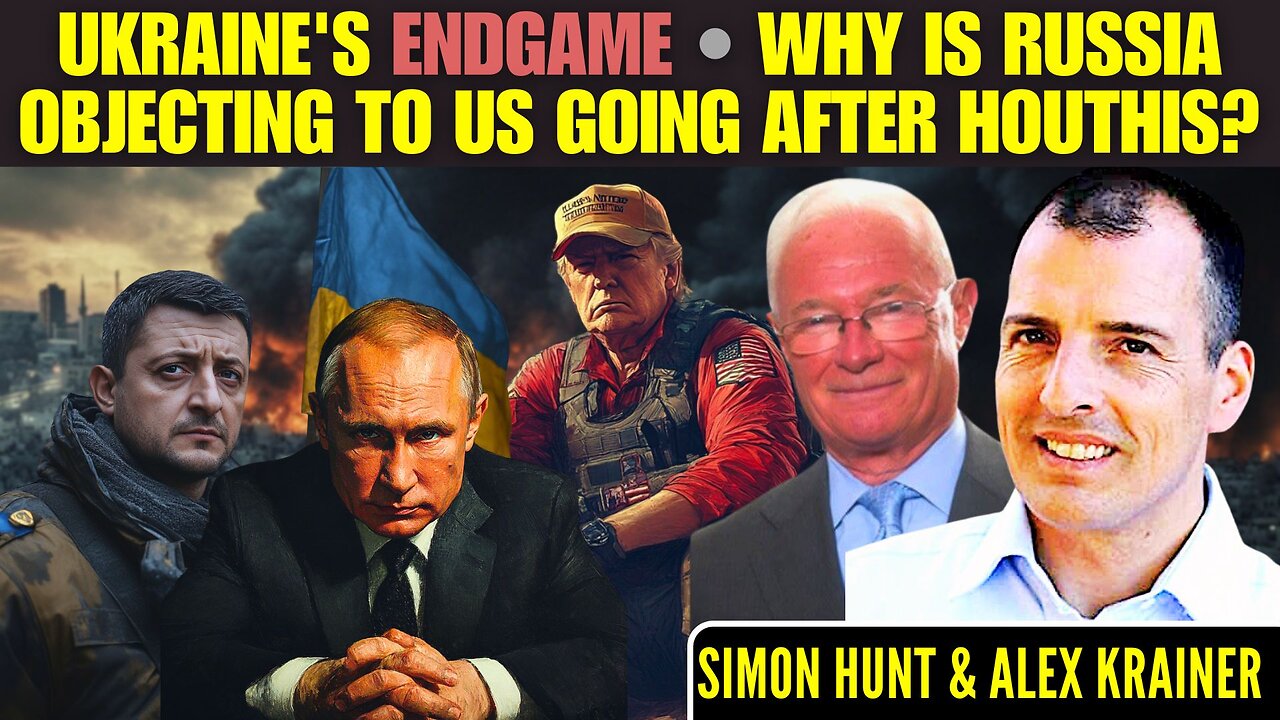 Ukraine's Endgame • Why is Russia objecting to US going after Houthis? • Simon Hunt • Alex Krainer