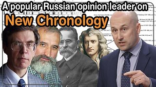 A popular Russian opinion leader on the New Chronology | Nikolai Starikov