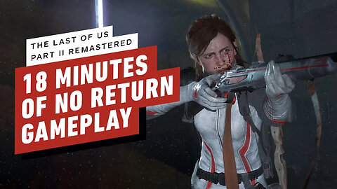 The Last of Us Part 2 Remastered - 18 Minutes of No Return Gameplay