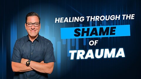 Healing Through the SHAME of Trauma