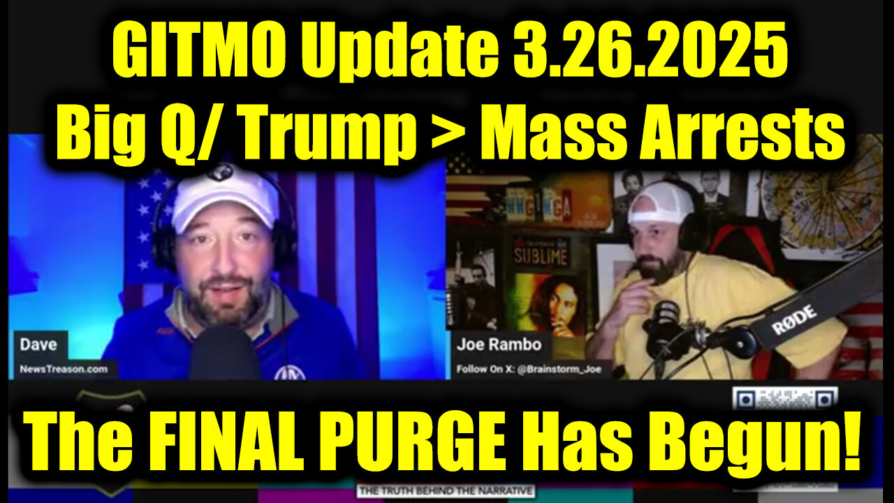 GITMO Update 3.26.2025 - Big Q/ Trump > Mass Arrests, Secret Raids and the FINAL PURGE Has Begun!
