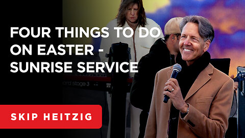 Four Things to Do on Easter - Matthew 28:1-8 | Skip Heitzig