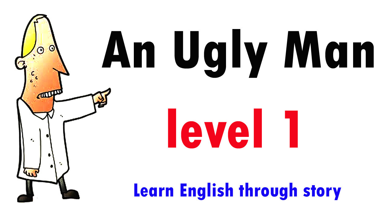 An Ugly Man | level 1 | Learn English through story ||