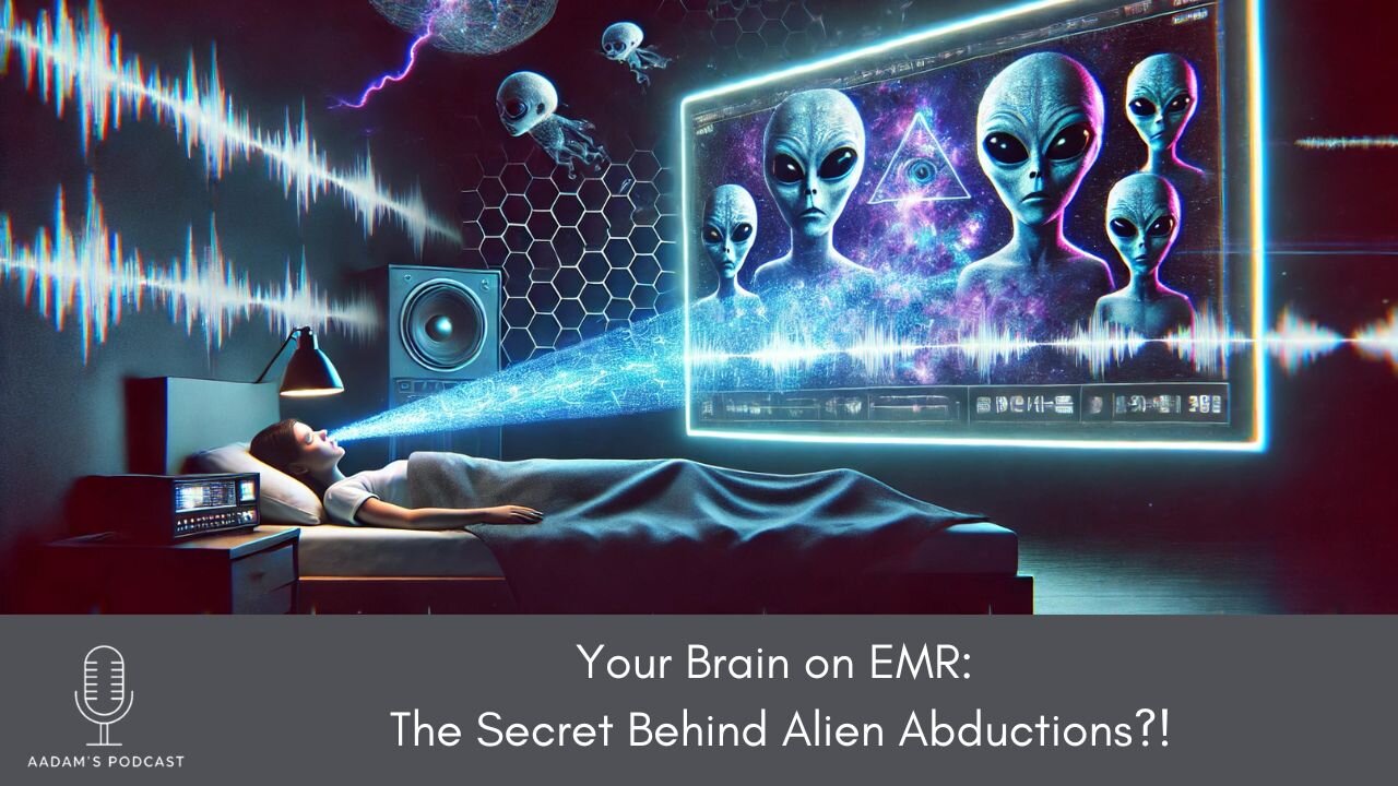 Your Brain on EMR: The Secret Behind Alien Abductions? | Podcast-174