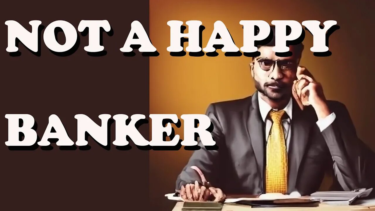 The Banking Manager isn't happy with me