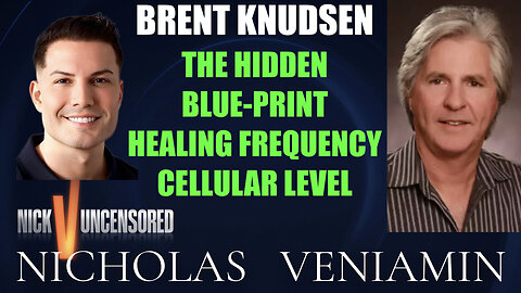 Brent Knudsen Hidden Blue Print Healing Frequency On Cellular Level with Nicholas Veniamin