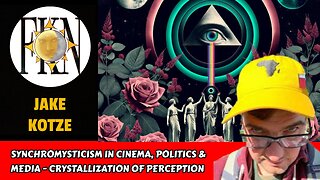 Synchromysticism in Cinema, Politics & Media - Crystallization of Perception | Jake Kotze