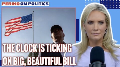 PERINO On POLITICS: What Will Happen With Trump’s “Big, Beautiful Bill”?