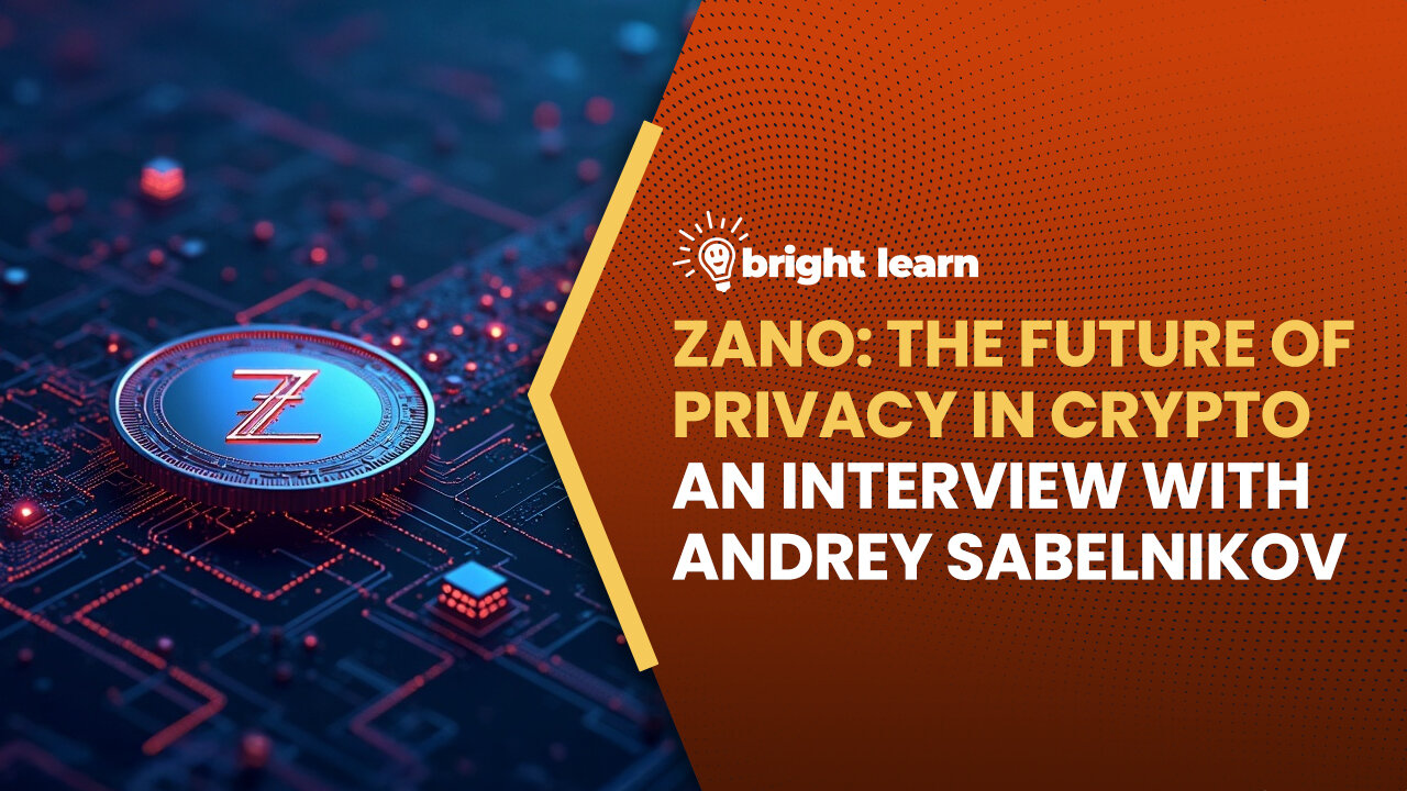 BrightLearn - Zano: The Future of Privacy in Crypto, an interview with Andrey Sabelnikov