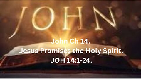 John Ch 14. Jesus Promises the Holy Spirit. JOH 14:1-24.
