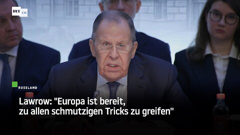 Lawrow: "Europa ist bereit, zu allen schmutzigen Tricks zu greifen"