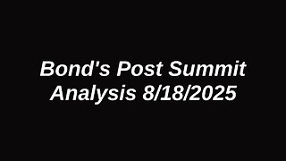 Bond's Post Summit Analysis 8.18.2025