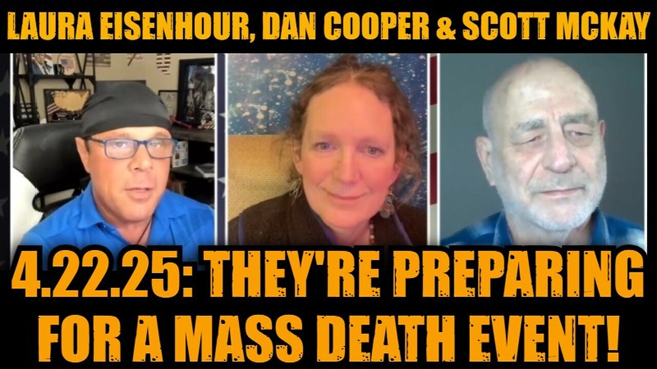 Laura Eisenhour, Dan Cooper & Scott McKay 4.22.25: They're Preparing for A Mass Death Event!