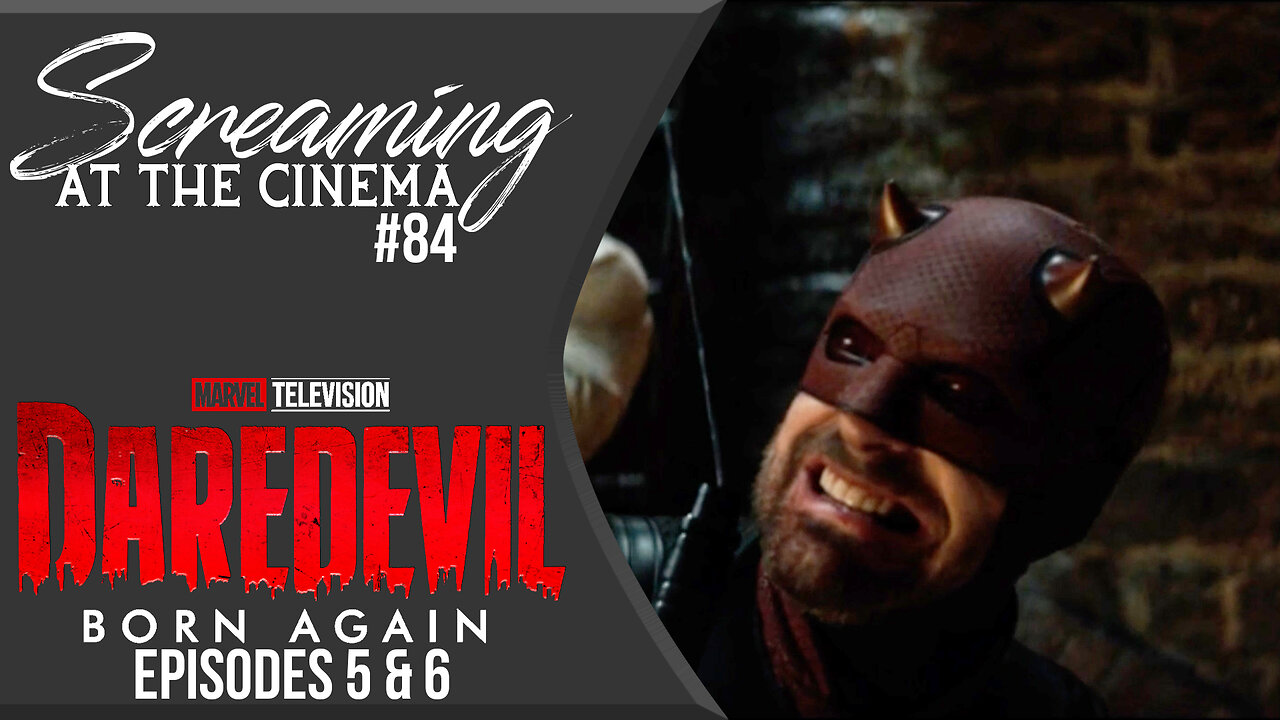 We Finally Got There | Daredevil: Born Again Episodes 5 & 6 | Screaming at the Cinema