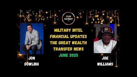 Jon Dowling & Joe Williams Discuss Military Intel & Financial Updates June 2025