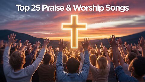 Top 25 Praise and Worship Songs 2025 | Best Christian Music Playlist | Songs of the Savior