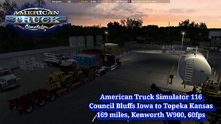 American Truck Simulator 116, Council Bluffs Iowa to Topeka Kansas, 169 miles, Kenworth W900, 60fps