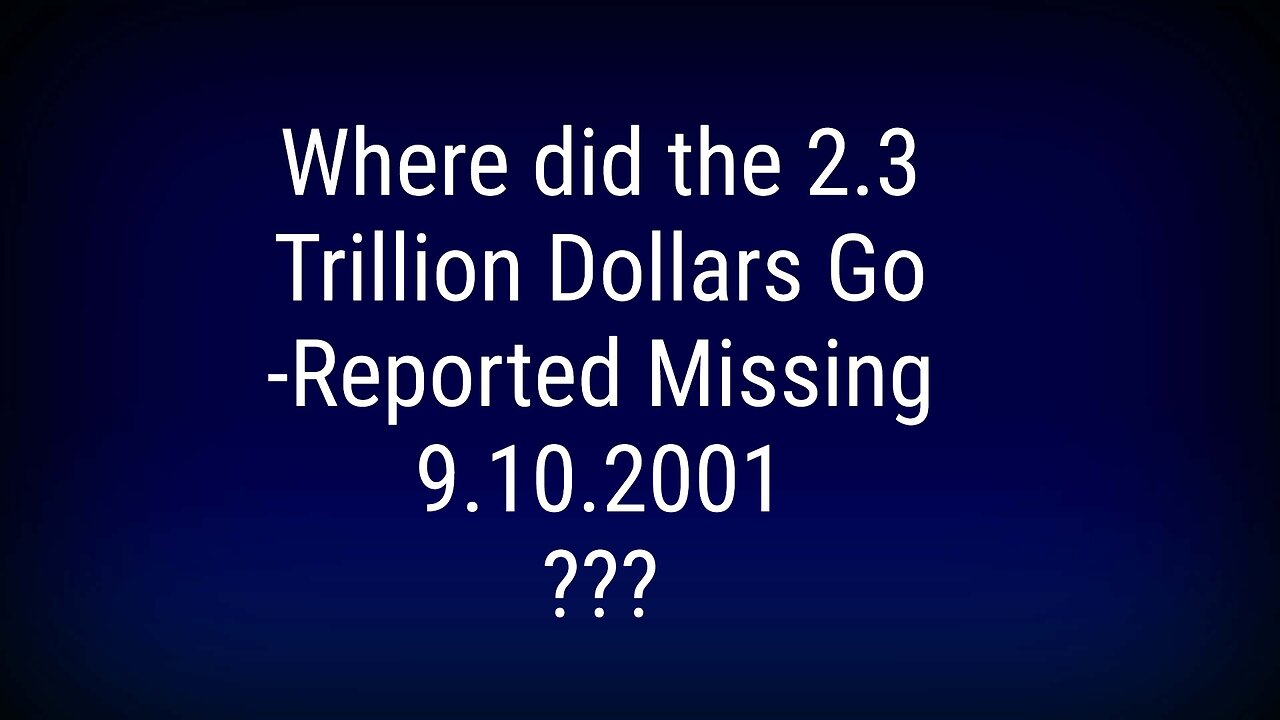 Where Did the 2.3 Trillion Go? (Bush, Cheney, Rumsfled)