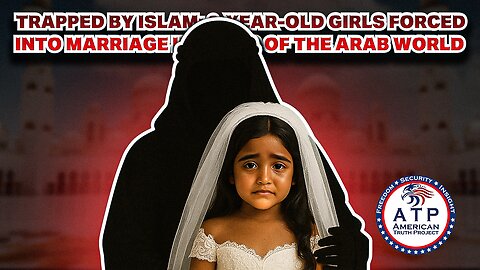 TRAPPED BY ISLAM: 6-YEAR-OLD GIRLS FORCED INTO MARRIAGE IN PARTS OF THE ARAB WORLD