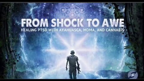 FROM SHOCK TO AWE Healing PTSD With Axahuasca, MDMA and Cannabis Trailer