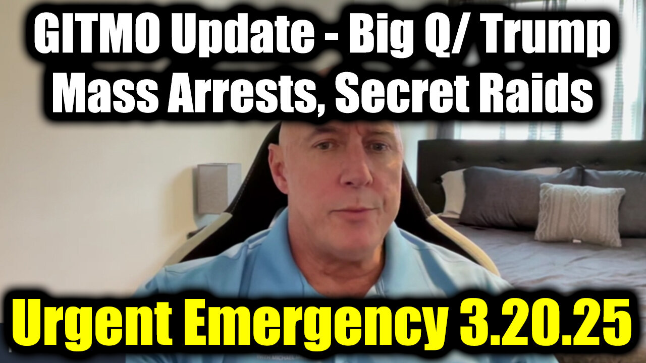 Michael Jaco Urgent Emergency: GITMO Update 3.20.25 - Big Q/ Trump Intel & Mass Arrests, Secret Raids