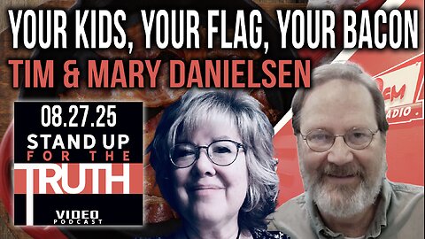 Your Kids, Your Flag, Your Bacon - Stand Up For The Truth w/ Tim & Mary Danielsen
