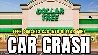 TEEN DRIVES CAR INTO DOLLAR TREE