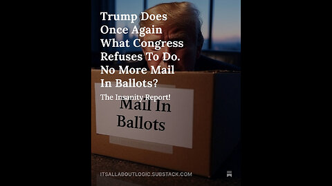 Trump Does Once Again What Congress Refuses To Do. No More Mail In Ballots?