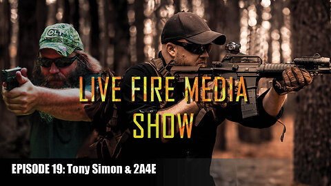 Live Fire Media Show - Episode #19 Tony Simon & 2A4E