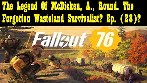 The Legend Of McDicken, A., Round. The Forgotten Wasteland Survivalist? Ep. (28)?