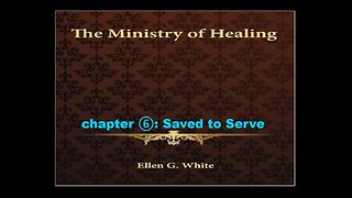 08-20-25 THE MINISTRY OF HEALING Chapter 6 "Saved to Serve" By Evangelist Benton Callwood