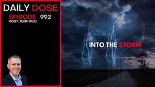 Into The Storm | Ep. 992 The Daily Dose