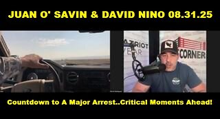 Juan O' Savin & David Nino - Countdown to A Major Arrest..Critical Moments Ahead!