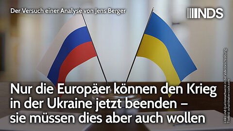 Nur die Europäer können den Krieg in der Ukraine jetzt beenden – müssen dies aber auch wollen | NDS