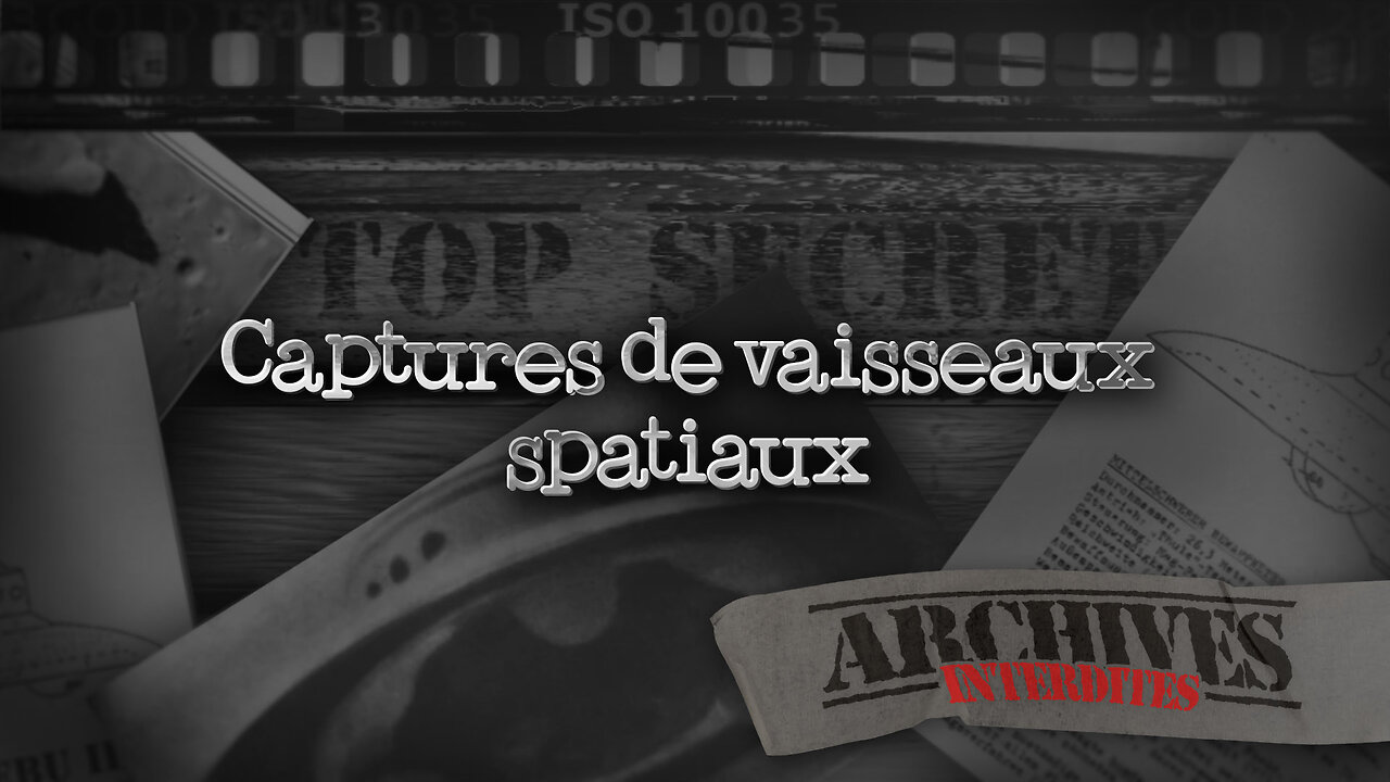 Captures de vaisseaux spatiaux | Archives Interdites sur malibertv.tv