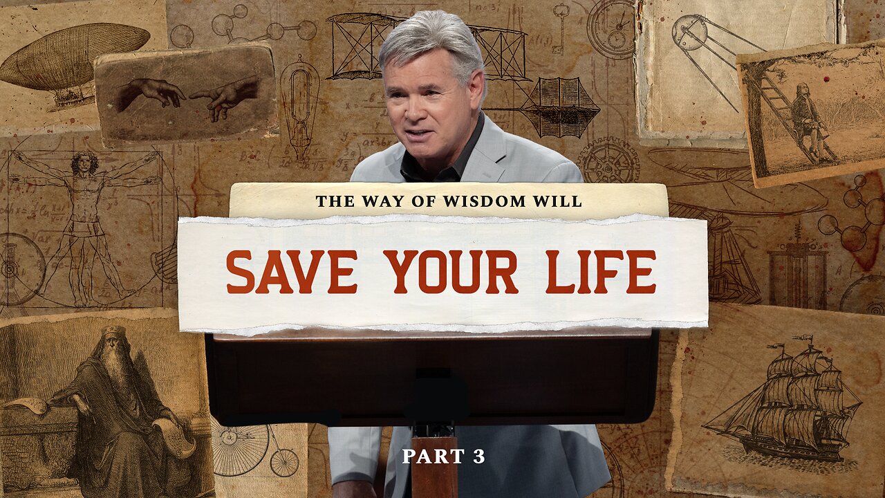 The Way of Wisdom Will Save Your Life - Part 3