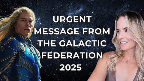 🚨 URGENT Message from the Galactic Federation 2025