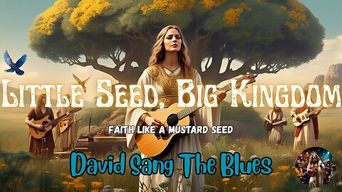 Little Seed, Big Kingdom | A Blues Song from the Parables of Jesus