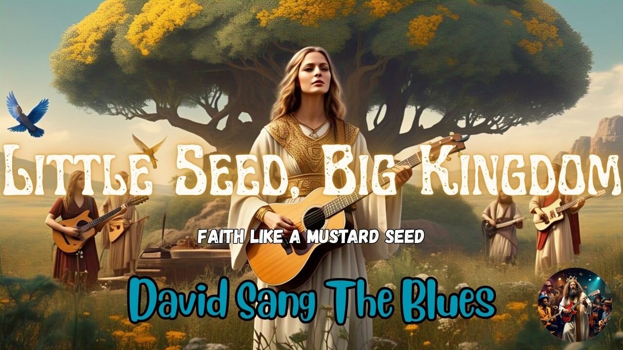 Little Seed, Big Kingdom | A Blues Song from the Parables of Jesus