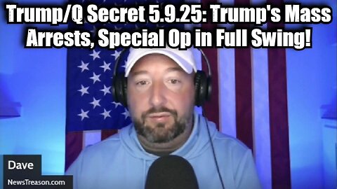 NewsTreason: Trump & Q Secret 5.9.25: Trump's Mass Arrests, Special Op in Full Swing!