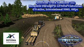 American Truck Simulator 112, Mezquital Durango to La Peria Chihuahua, 670 miles, International 9900