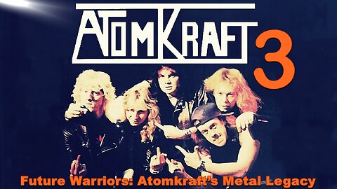 Future Warriors: Atomkraft’s Metal Legacy | PART Three