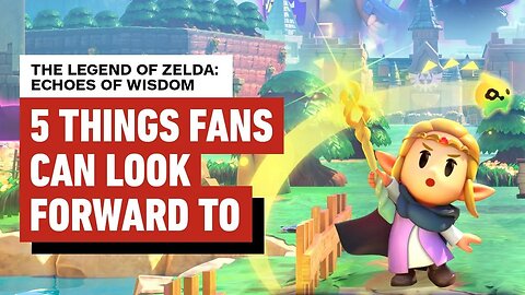 5 Things Zelda Fans Can Look Forward to in The Legend of Zelda - Echoes of Wisdom