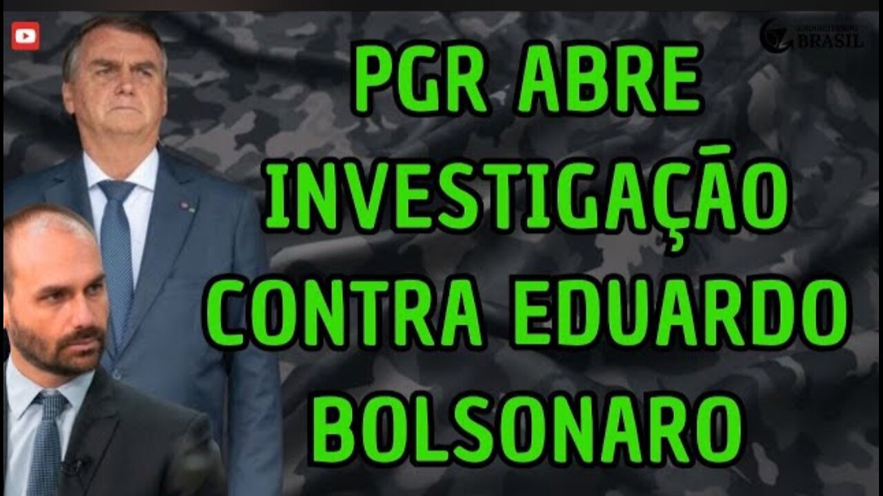 PGR ABRE INVESTIGAÇÃO CONTRA EDUARDO BOLSONARO
