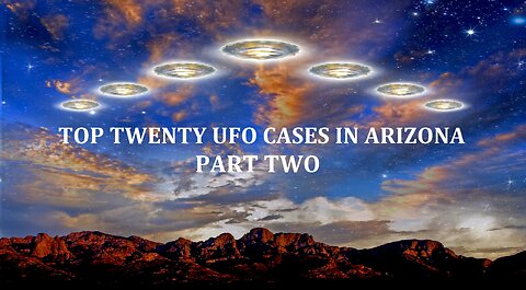 TOP TWENTY UFOS CASES OVER ARIZONA: PART TWO