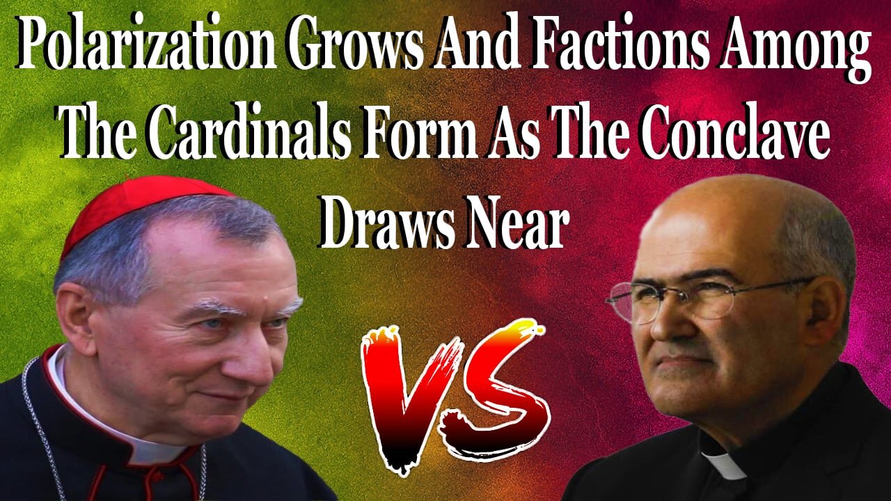 Polarization Grows And Factions Among The Cardinals Form As The Conclave Draws Near