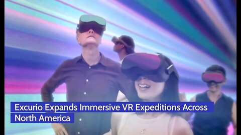 Excurio Expands Immersive VR Expeditions Across North America