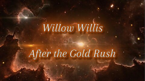 WILLOW WILLIS - AFTER THE GOLD RUSH